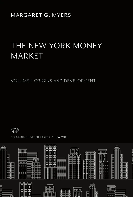 The New York Money Market: Volume I Origins and Development
