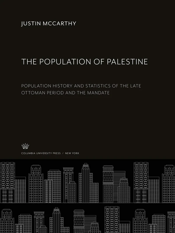 The Population of Palestine: Population History and Statistics of the Late Ottoman Period and the Mandate