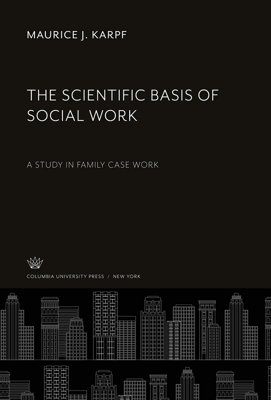 The Scientific Basis of Social Work: A Study in Family Case Work