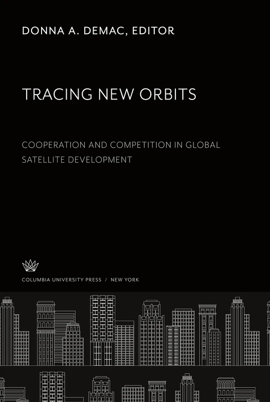 Tracing New Orbits: Cooperation and Competition in Global Satellite Development