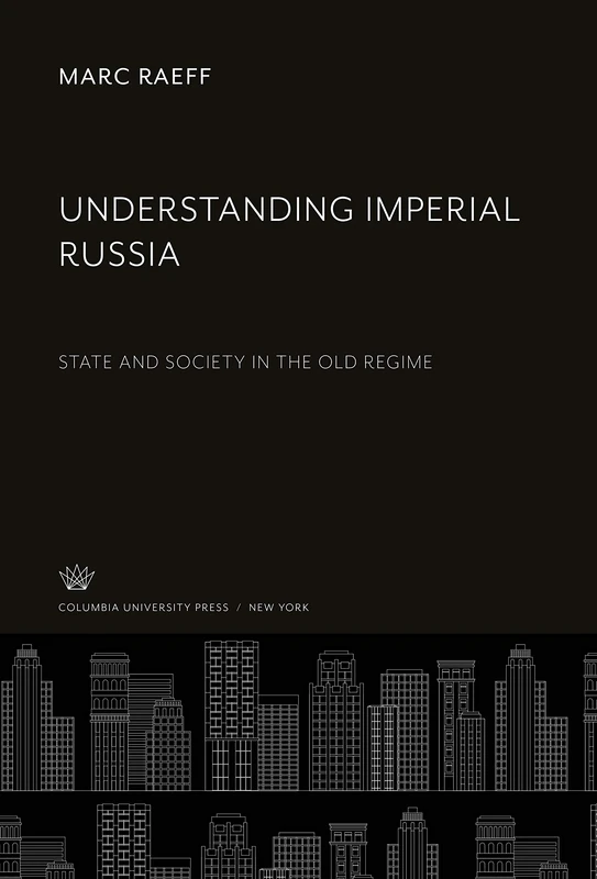 Understanding Imperial Russia: State and Society in the Old Regime