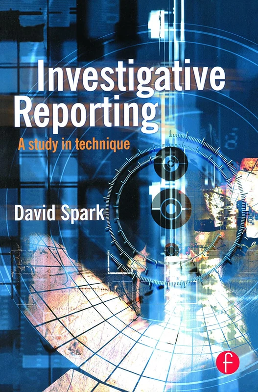 Investigative Reporting: A study in technique (Journalism Media Manual,)