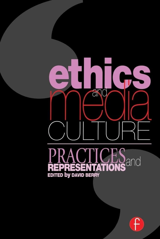 Ethics and Media Culture: Practices and Representations: Practices and Representations