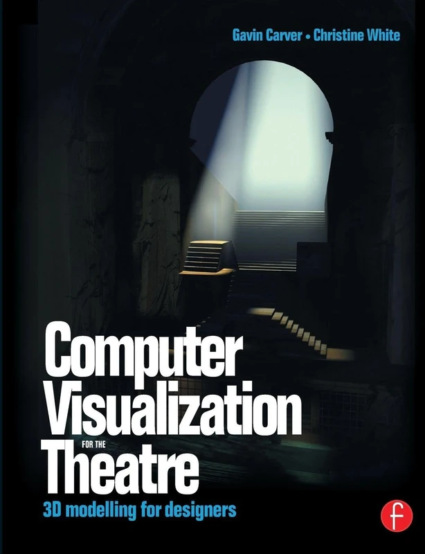 Computer Visualization for the Theatre: 3D Modelling for Designers