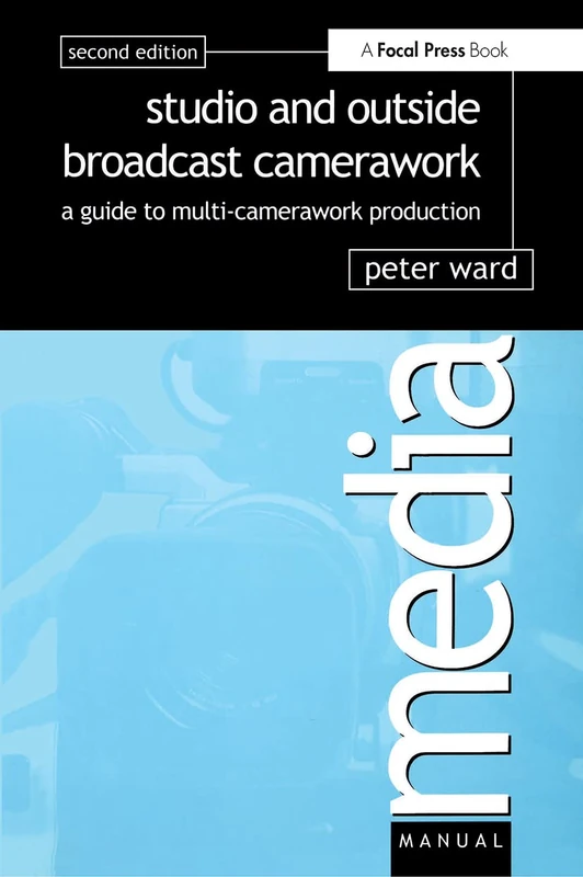 Studio and Outside Broadcast Camerawork: A guide to multi-camerawork production (Media Manual)