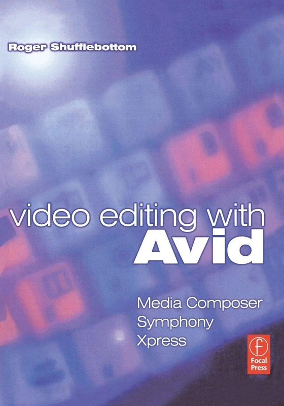 Video Editing with Avid: Media Composer, Symphony, Xpress