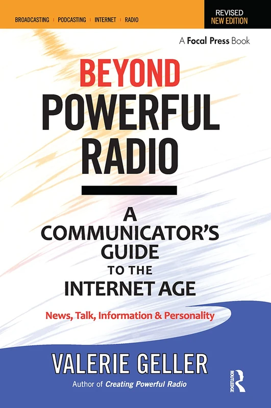 Beyond Powerful Radio: A Communicator's Guide to the Internet Age―News, Talk, Information & Personality for Broadcasting, Podcasting, Internet, Radio