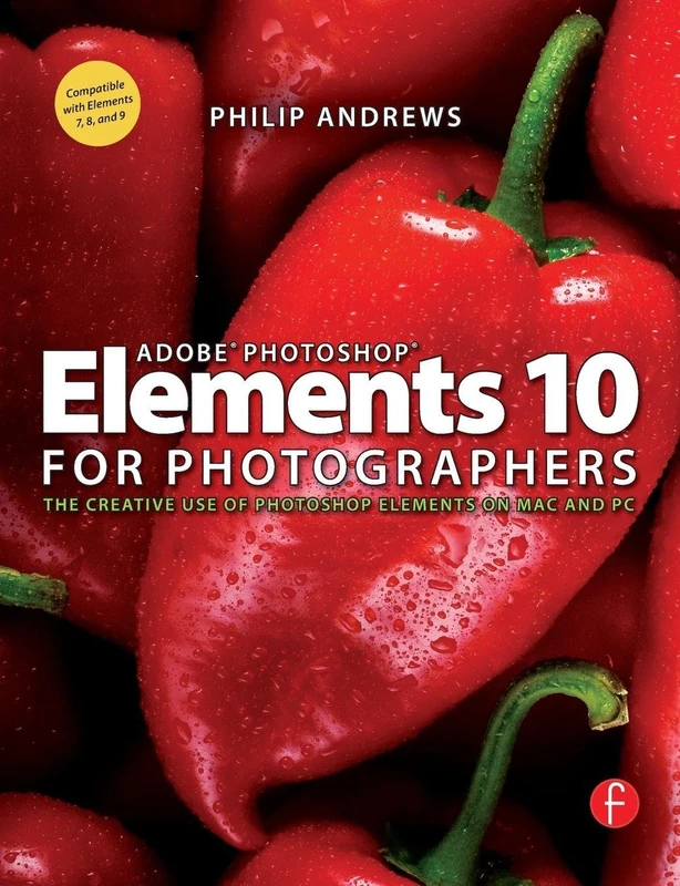 Adobe Photoshop Elements 10 for Photographers: The Creative use of Photoshop Elements on Mac and PC