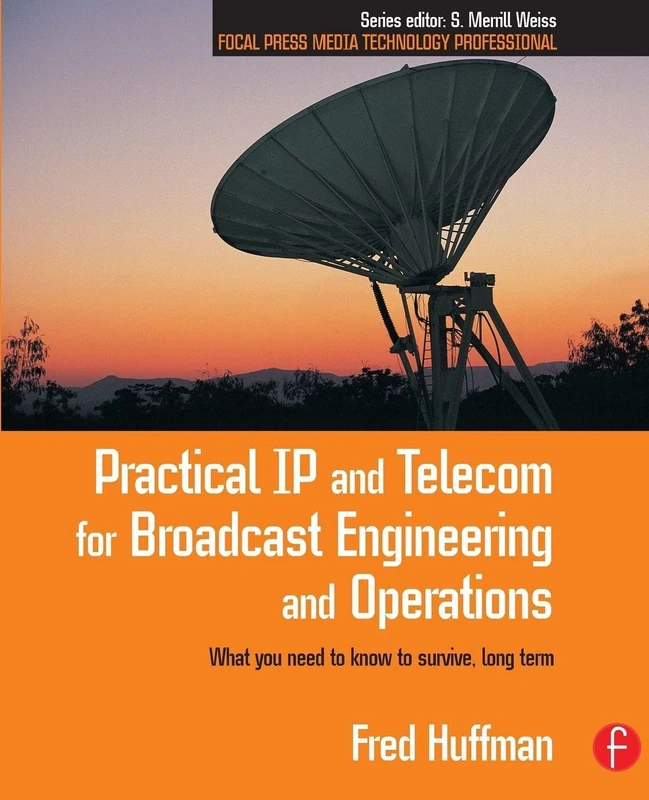 Practical IP and Telecom for Broadcast Engineering and Operations: What you need to know to survive, long term (Focal Press Media Technology Professional)
