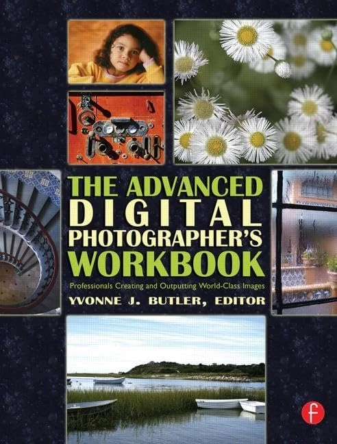 The Advanced Digital Photographer's Workbook: Professionals Creating and Outputting World-Class Images