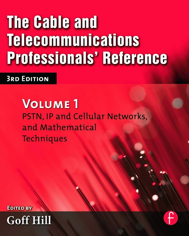 The Cable and Telecommunications Professionals' Reference: PSTN, IP and Cellular Networks, and Mathematical Techniques: 1