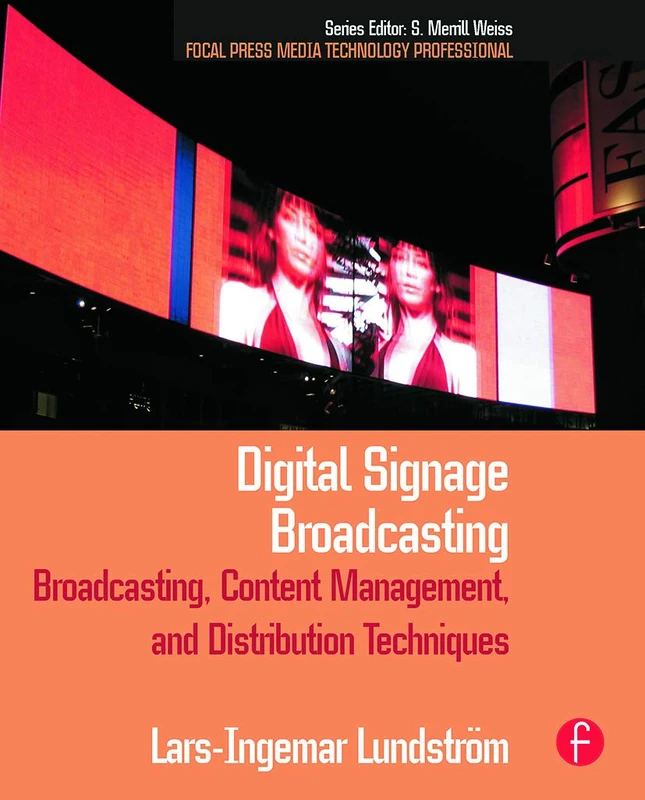 Digital Signage Broadcasting: Broadcasting, Content Management, and Distribution Techniques (Focal Press Media Technology Professional)