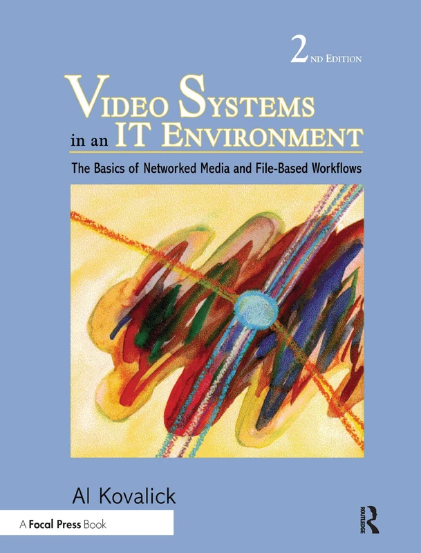 Video Systems in an IT Environment: The Basics of Professional Networked Media and File-based Workflows