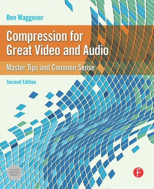 Compression for Great Video and Audio: Master Tips and Common Sense (DV Expert)