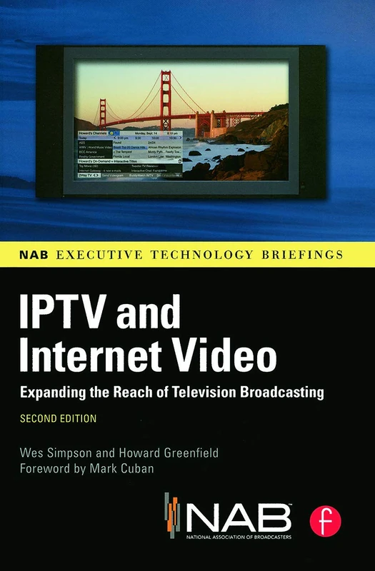 Iptv and Internet Video: Expanding the Reach of Television Broadcasting (Nab Executive Technology Briefings)