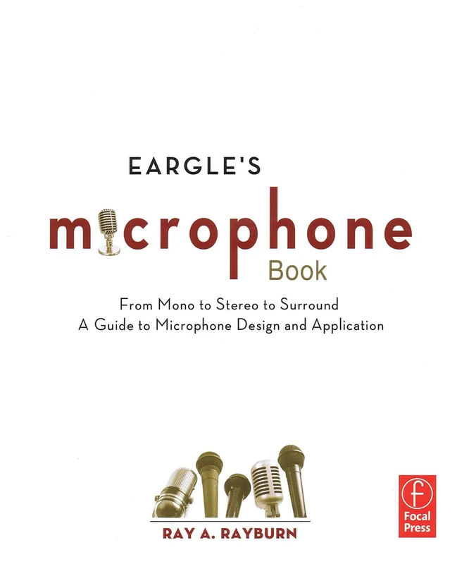 Eargle's The Microphone Book: From Mono to Stereo to Surround - A Guide to Microphone Design and Application (Audio Engineering Society Presents)