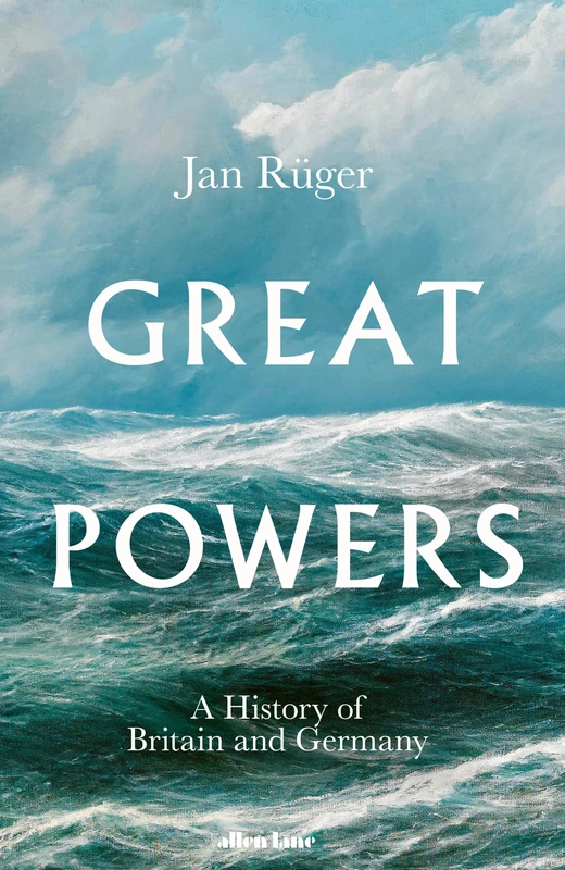 Great Powers: A History of Britain and Germany