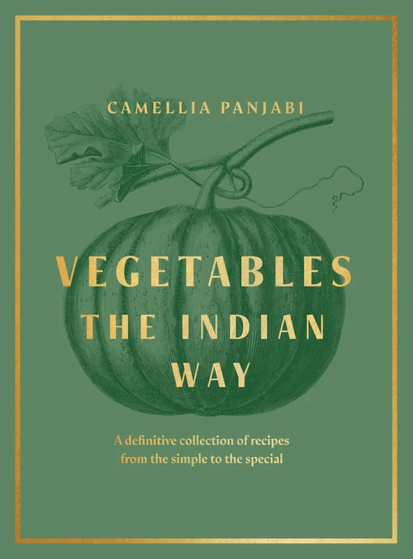 Vegetables: The Indian Way: The ultimate guide to traditional and regional Indian vegetarian dishes