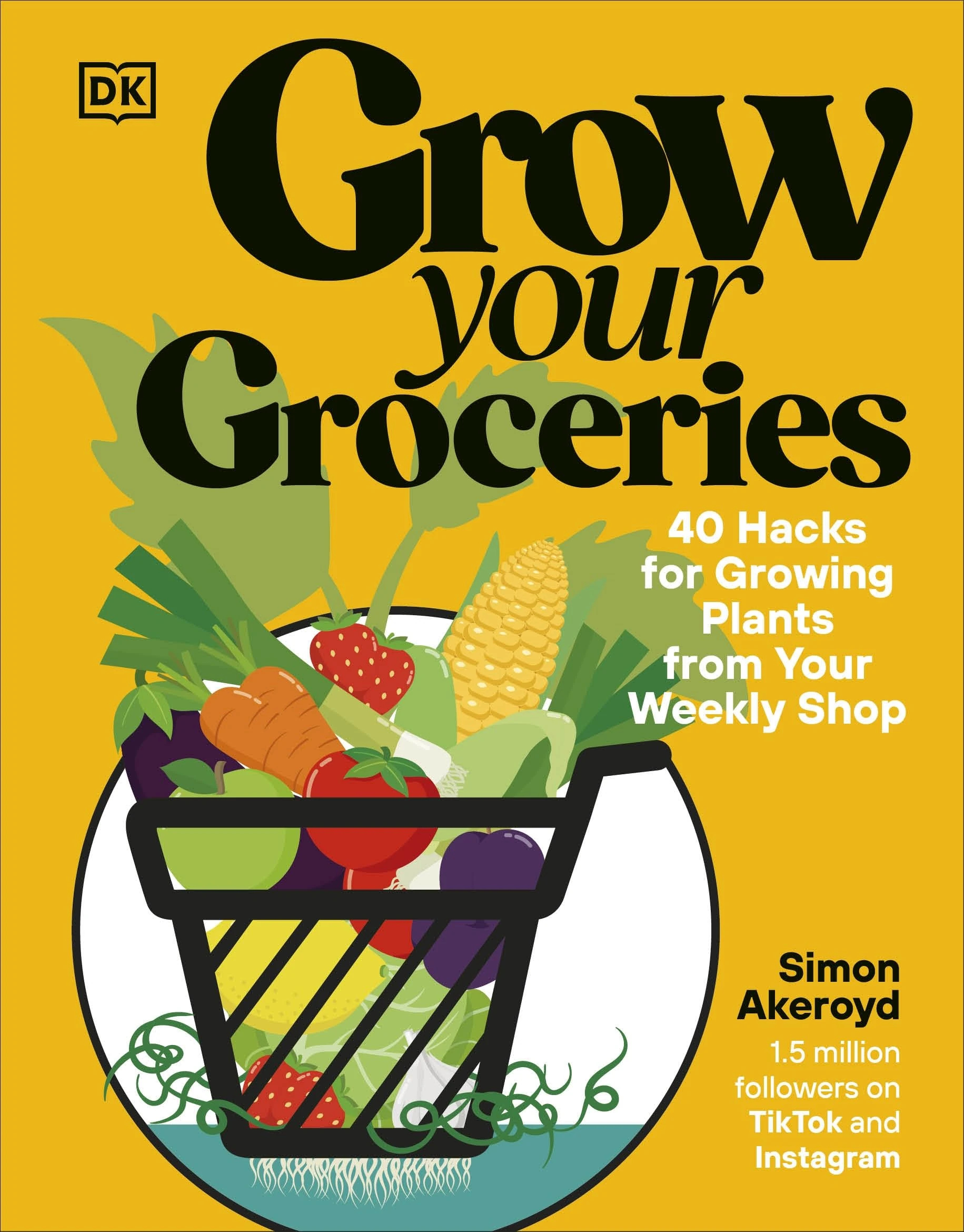 Grow Your Groceries: 40 Hacks for Growing Plants from Your Weekly Shop: A SUNDAY TIMES BESTSELLER