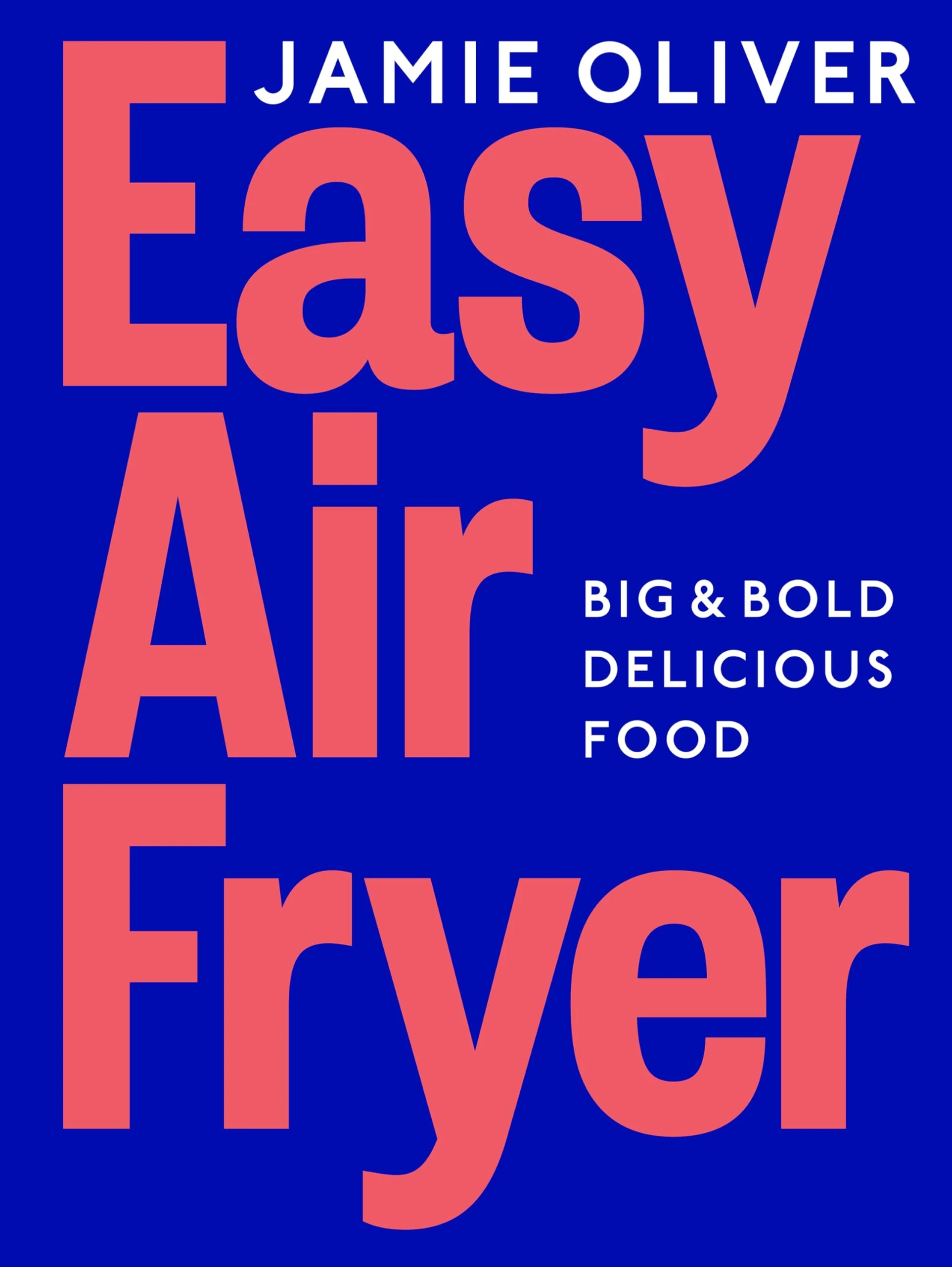 Easy Air Fryer: Big & Bold Delicious Food ― Fast, Tasty, and Simple Air Fryer Meals for Every Occasion