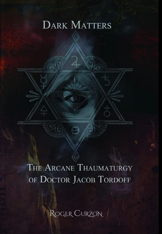 Dark Matters. The Arcane Thaumaturgy of Dr. Jacob Tordoff