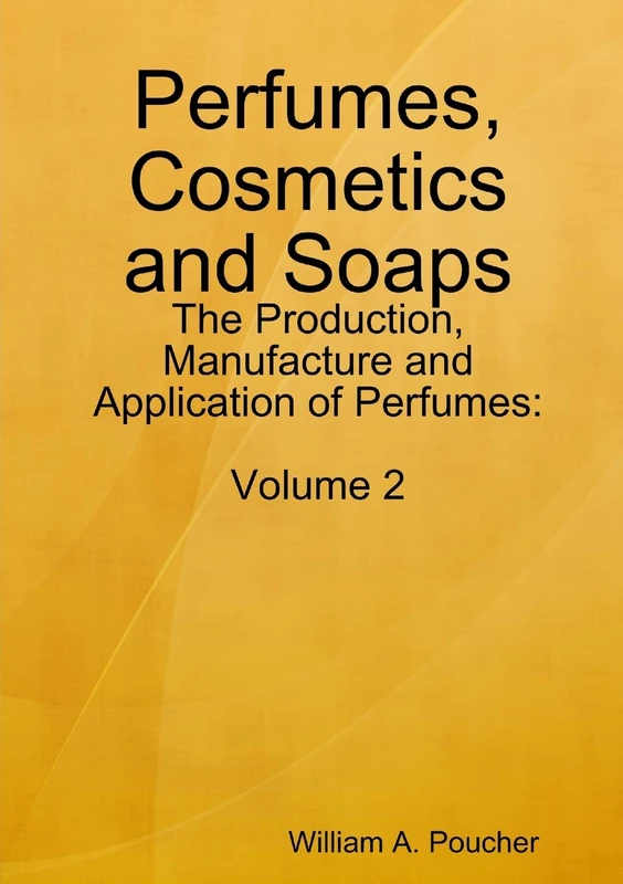 Perfumes, Cosmetics and Soaps: The Production, Manufacture and Application of Perfumes: Volume 2 - Image 1