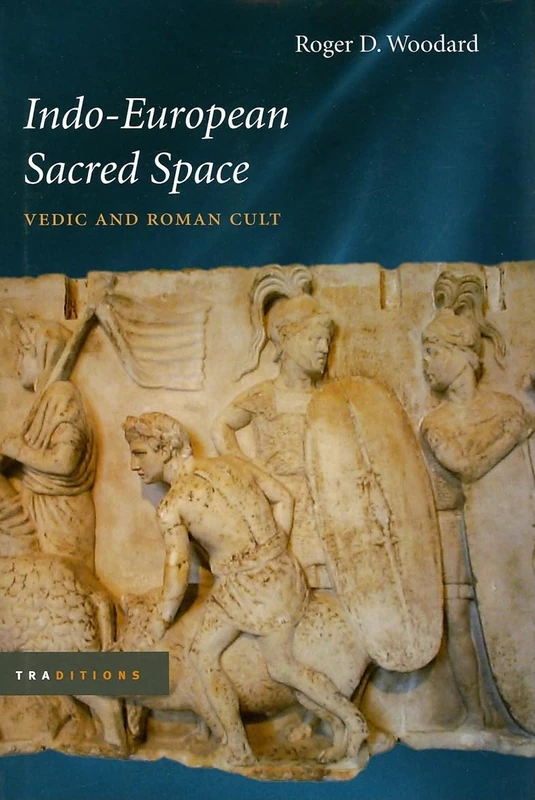 Indo-European Sacred Space: Vedic and Roman Cult (Traditions)