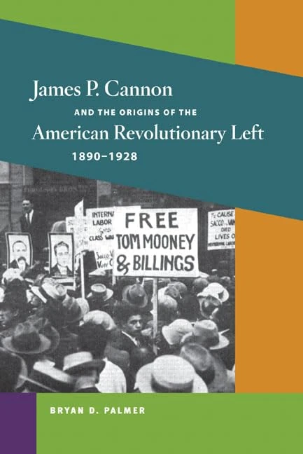 James P. Cannon and the Origins of the American Revolutionary Left, 1890-1928 (Working Class in American History)