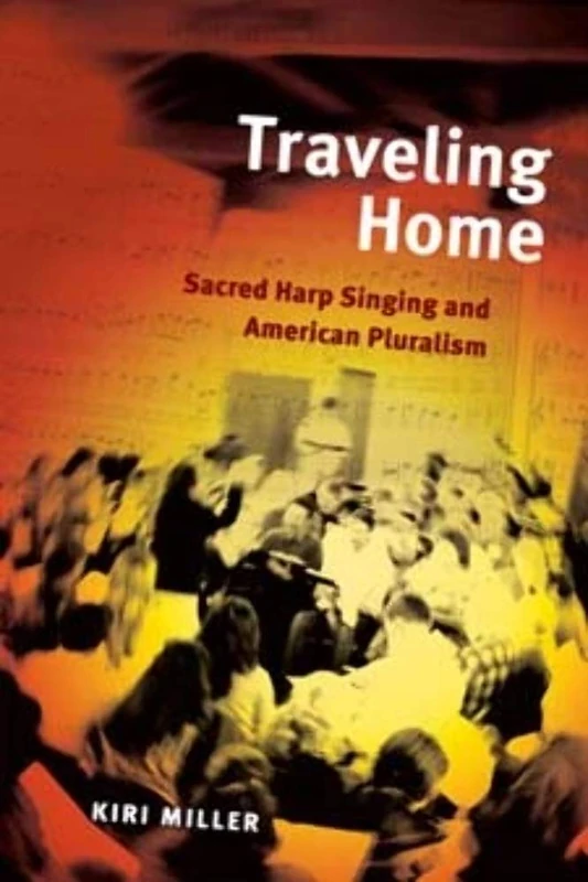 Traveling Home: Sacred Harp Singing and American Pluralism (Music in American Life) - Image 1