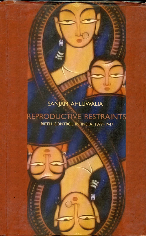 Reproductive Restraints: Birth Control in India, 1877-1947
