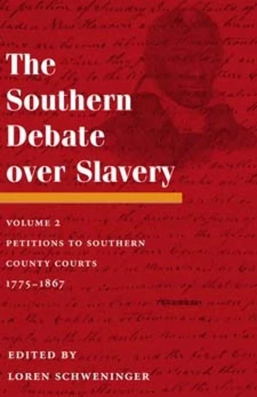 The Southern Debate over Slavery: Volume 2: Petitions to Southern County Courts, 1775-1867