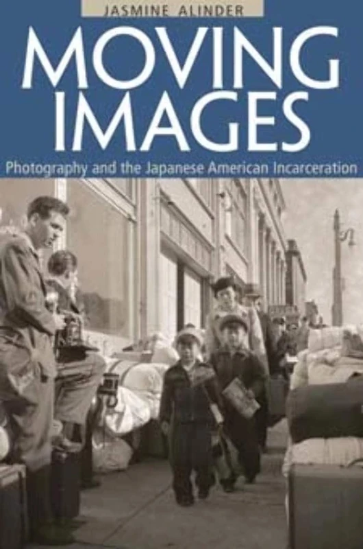 Moving Images: Photography and the Japanese American Incarceration (Asian American Experience)