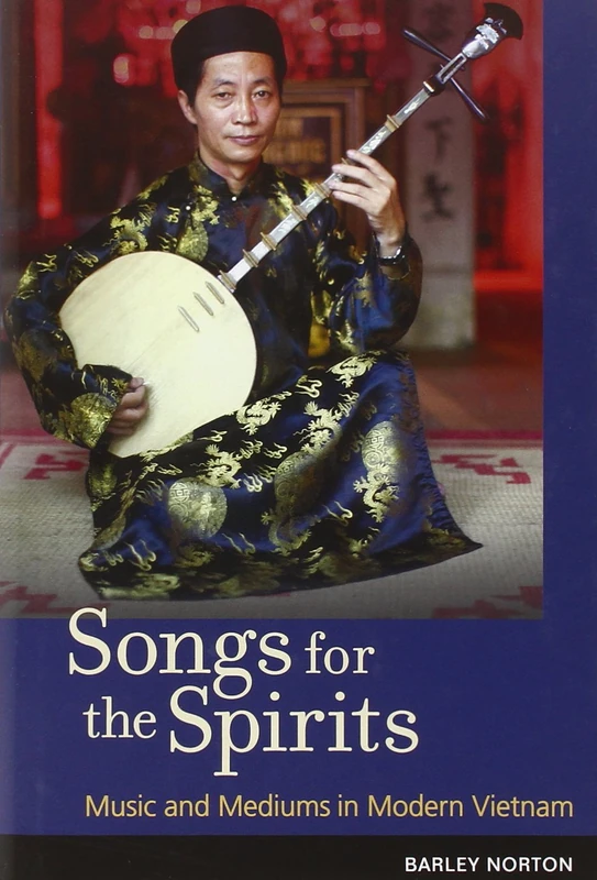 Songs for the Spirits: Music and Mediums in Modern Vietnam