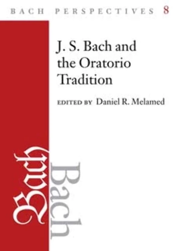 Bach Perspectives, Volume 8: J.S. Bach and the Oratorio Tradition: 08