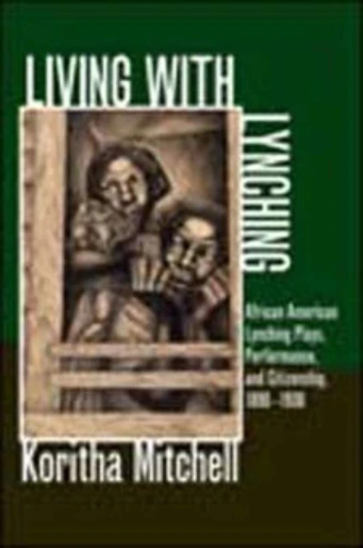 Living with Lynching: African American Lynching Plays, Performance and Citizenship, 1890-1930 (New Black Studies Series)