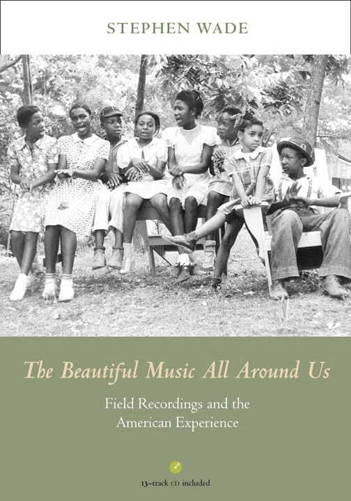 The Beautiful Music All Around Us: Field Recordings and the American Experience (Music in American Life)