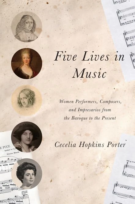 Five Lives in Music: Women Performers, Composers, and Impresarios from the Baroque to the Present