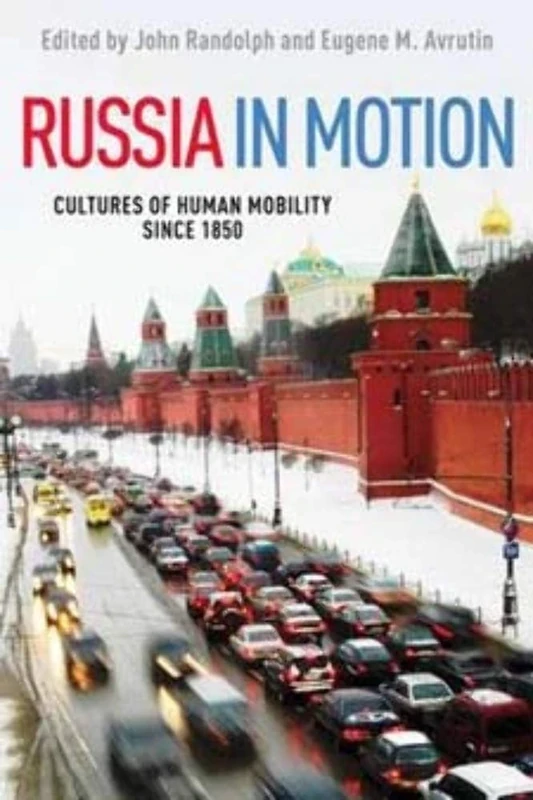 Russia in Motion: Cultures of Human Mobility since 1850 (Studies of World Migrations)