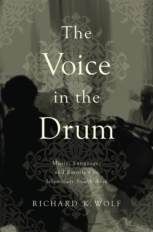 The Voice in the Drum: Music, Language, and Emotion in Islamicate South Asia