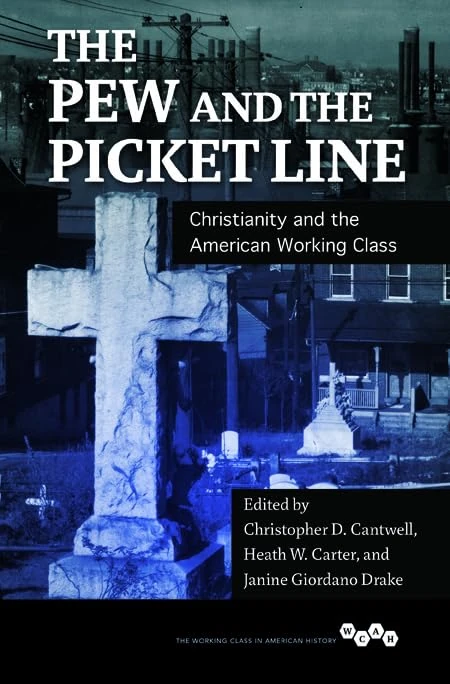 The Pew and the Picket Line: Christianity and the American Working Class (Working Class in American History)
