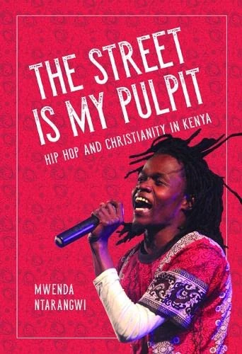 The Street Is My Pulpit: Hip Hop and Christianity in Kenya (Interp Culture New Millennium)