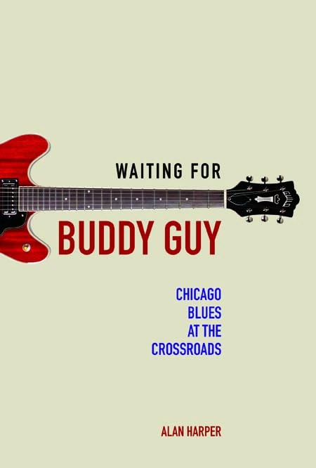 Waiting for Buddy Guy: Chicago Blues at the Crossroads (Music in American Life)