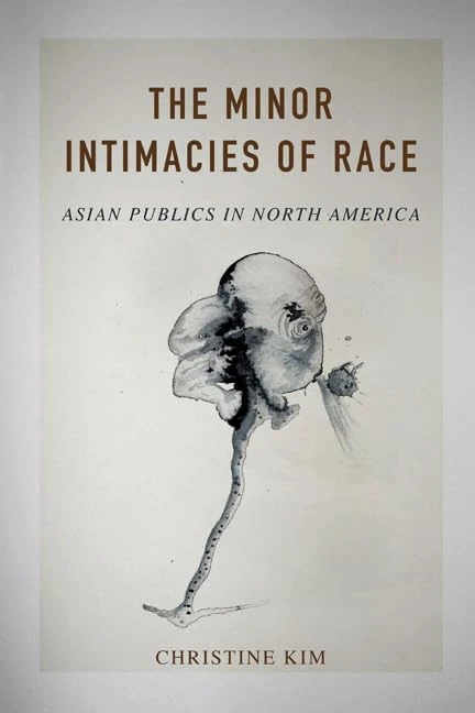 The Minor Intimacies of Race: Asian Publics in North America (Asian American Experience) - Image 1