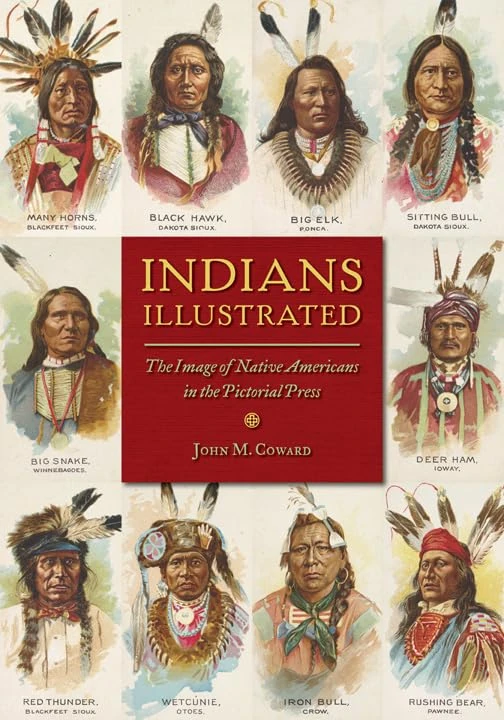 Indians Illustrated: The Image of Native Americans in the Pictorial Press (The History of Media and Communication)