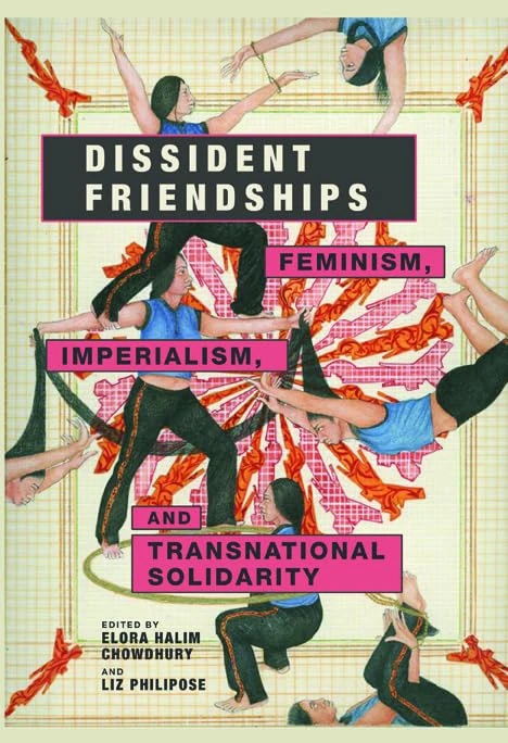 Dissident Friendships: Feminism, Imperialism, and Transnational Solidarity (Dissident Feminisms)