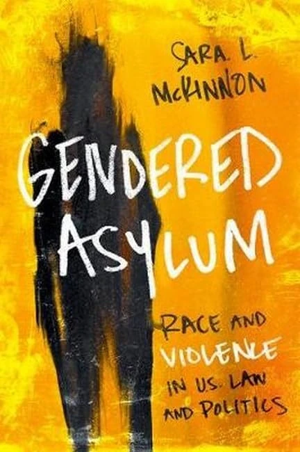 Gendered Asylum: Race and Violence in U.S. Law and Politics (Feminist Media Studies)