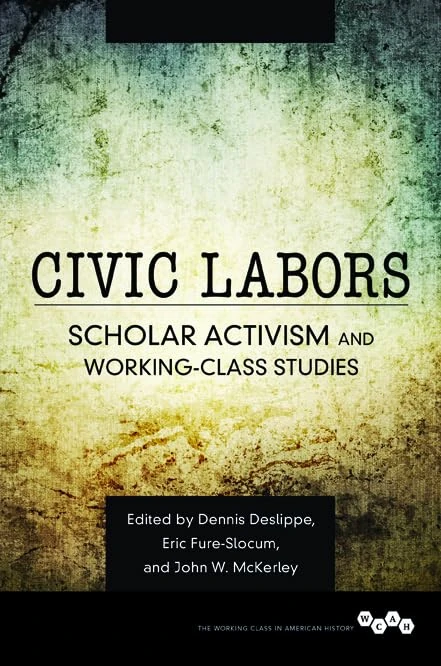Civic Labors: Scholar Activism and Working-Class Studies (Working Class in American History)