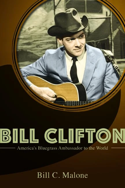 Bill Clifton: America's Bluegrass Ambassador to the World (Music in American Life)