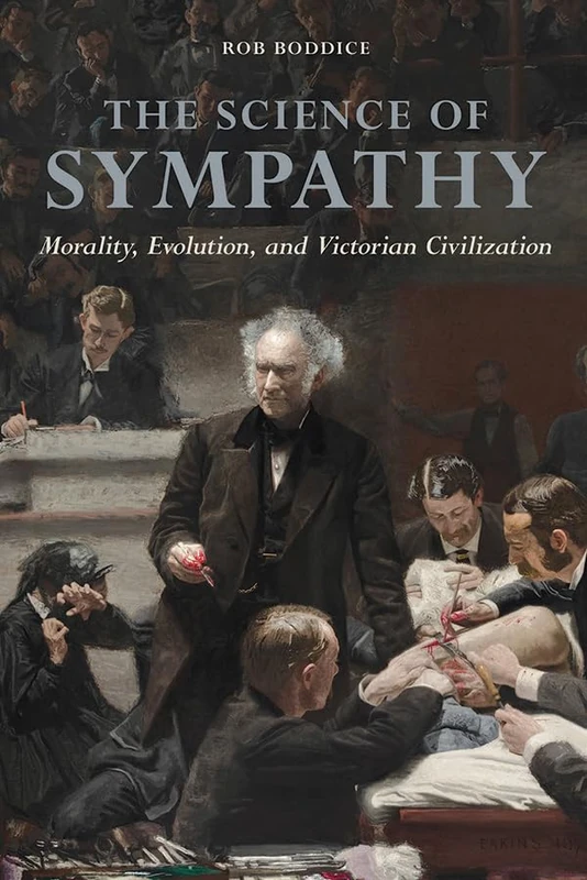 The Science of Sympathy: Morality, Evolution, and Victorian Civilization (History of Emotions)