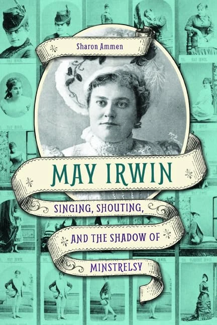 May Irwin: Singing, Shouting, and the Shadow of Minstrelsy (Music in American Life)